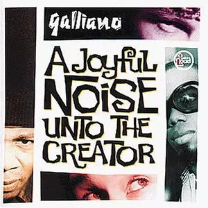 A Joyful Noise Unto The Creator, Galliano