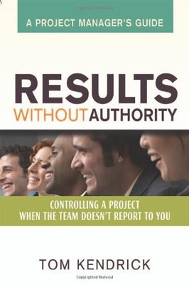 Results Without Authority: Controlling a Project When the Team Doesn't Repor...