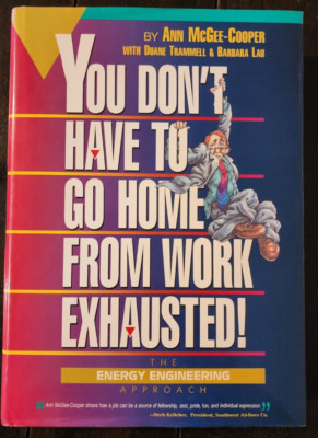 You Don't Have to Go Home from Work Exhausted! : A Program to Bring Joy, Energy,