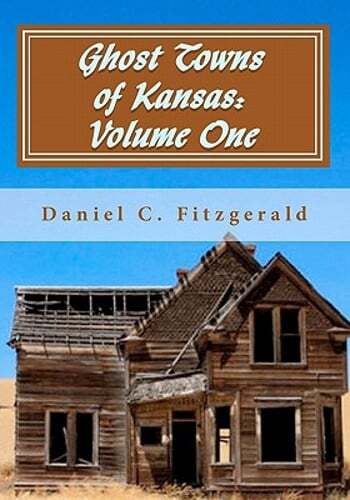 Ghost Towns of Kansas: Volume One: 34th Anniversary Edition, 1976-2010: New