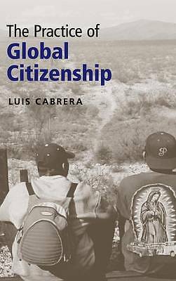 The Practice of Global Citizenship Cabrera Hardback Cambridge University Press