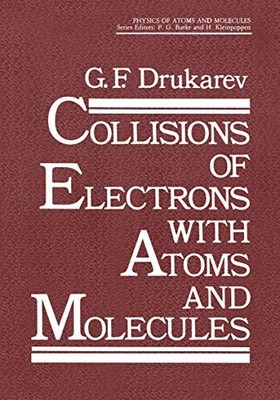 COLLISIONS OF ELECTRONS WITH ATOMS AND MOLECULES (PHYSICS By G F Drukarev *NEW*