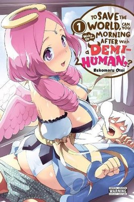 To Save the World, Can You Wake Up the Morning After with a Demi-Human?, Vol.