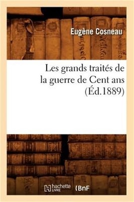 Les Grands Trait�s de la Guerre de Cent ANS (�d.1889) (Paperback or Softback)