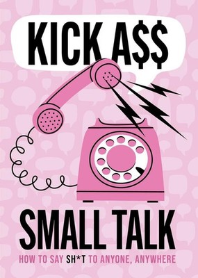 Kick A** Small Talk | Editors of Chartwell Books | englisch