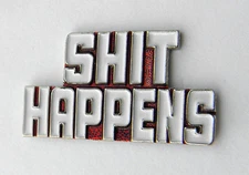 ADULT NOVELTY SH!T HAPPENS FUNNY LAPEL PIN BADGE 1 INCH