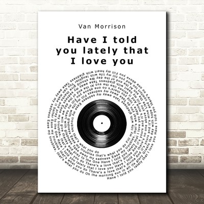 Have I Told You Lately Burlap /& Lace Song Lyric Quote Print