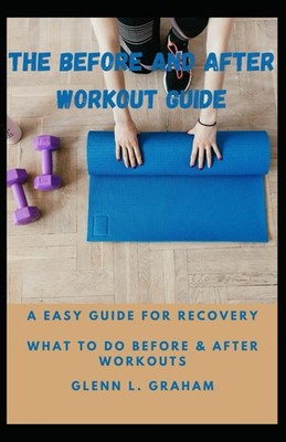 THE BEFORE AND AFTER WORKOUT GUIDE: Have you ever wondered what to do before...