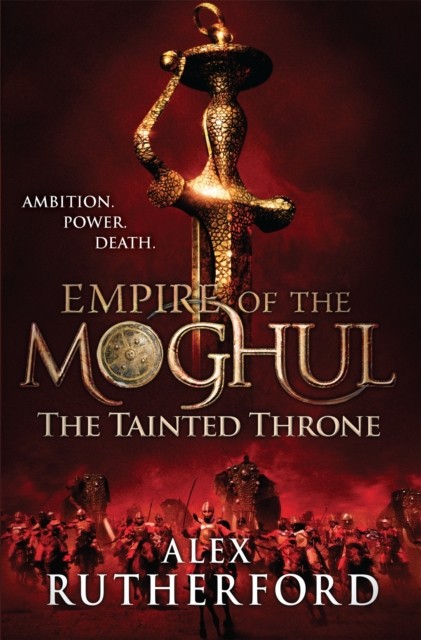 Empire of the Moghul: The Tainted Throne by Alex Rutherford (Paperback Book)