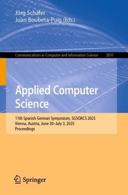 Applied Computer Science: 11th Spanish German Symposium, SGSOACS 2025, Vienna, A