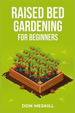 Raised Bed Gardening for Beginners: A Step-by-Step Guide to Growing Your Own