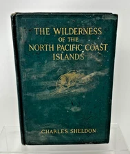 The Wilderness Of The North Pacific Coast Islands By Charles Sheldon 1912 HC