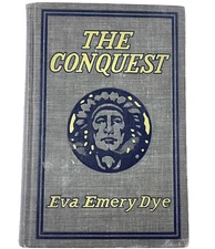 The Conquest by Eva Emery Dye 1902 1st; True account of Lewis & Clark expedition
