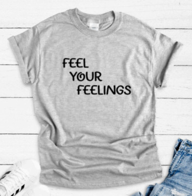 Feel Your Feelings, Gray, Unisex Short Sleeve T-shirt