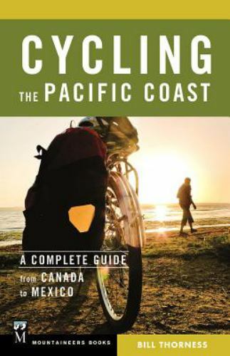 Cycling the Pacific Coast: The Complete Guide from Canada to Mexico by Thorness,