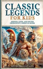 Classic Legends For Kids: Heroes, Gods, And Myths From Rome, Egypt & Greece: 3 b
