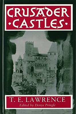 CRUSADER CASTLES By T. E. Lawrence & Denys Pringle - Hardcover **Excellent**
