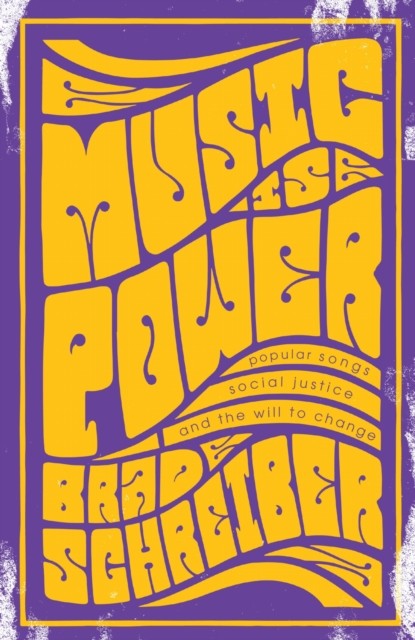 Music Is Power: Popular Songs, Social Justice, and  by Brad Schreiber PAPERBACK