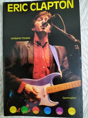 ERIC CLAPTON. U. Tonello - 1a ediz. Gammalibri 1985