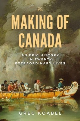 The Making of Canada by Greg Koabel HARDBACK 9781998365241