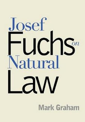 Josef Fuchs on Natural Law -  NEW Mark Graham 2002