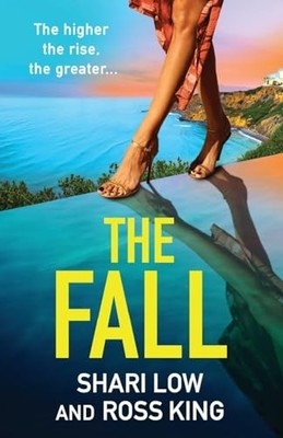 The Fall: An explosive, glamorous thriller from #1... - Ross King, Shari Low and