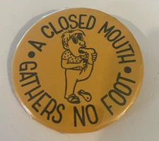 A Closed Mouth Gathers No Foot Funny Pin Button