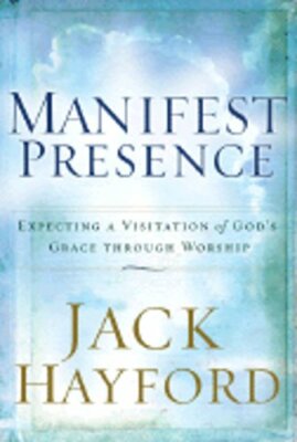 Manifest Presence: Expecting a Visitation of Gods Grace Through Worship: New