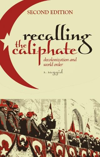 Recalling The Caliphate : Decolonisation And World Order S. Sayyid - Image 2