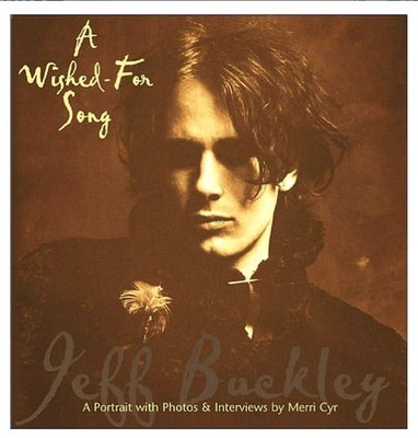 A Wished For Song: A Portrait of Jeff Buckley Cyr, Merri|Buckley, Jeff hardc...