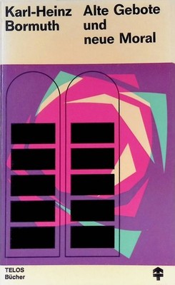 Alte Gebote und neue Moral. Telos-Bücher ; 26 : Telos-Taschenbücher Bormuth, Kar