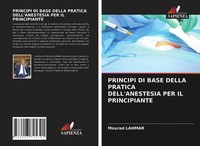 Principi DI Base Della Pratica Dell'anestesia PER IL Principiante Mourad Lahmar