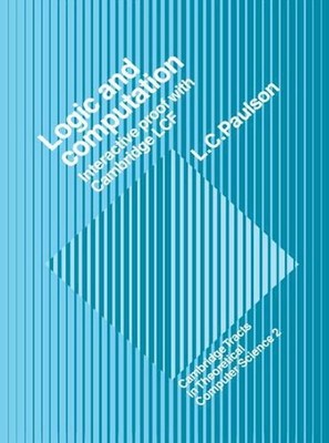 Logic and Computation: Interactive Proof with Cambridge LCF by Lawrence C. Pauls