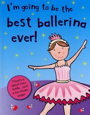 I'm Going to Be the Best Ballerina Ever! (I'm Going to Be ) by Swanton, Grace, G