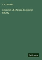 S. B. Treadwell | American Liberties And American Slavery | Buch | Englisch