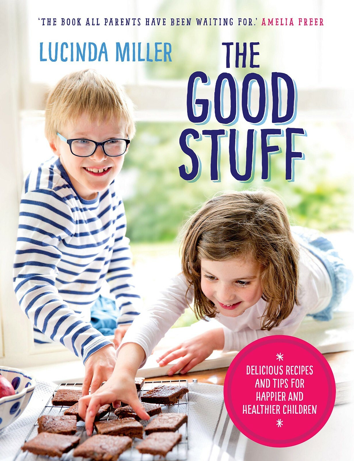The Good Stuff: Delicious recipes and tips for happier By Lucinda Miller HB NEW