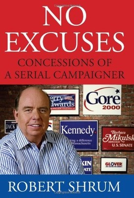 No Excuses: Concessions of a Serial Campaigner by Shrum, Robert Hardback Book