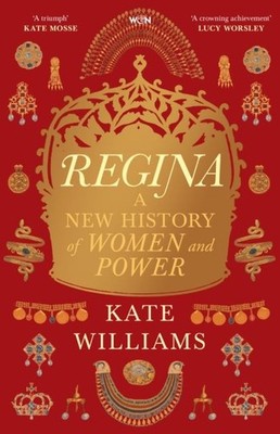 Regina: A New History of Women and Power by Kate Williams