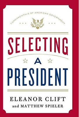 Selecting a President (Fundamentals of American Government) by Clift, Eleanor, 