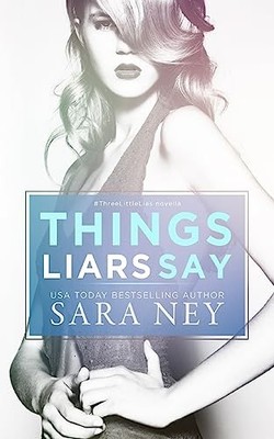 Things Liars Say: Volume 1 (a #ThreeLittl..., Ney, Sara