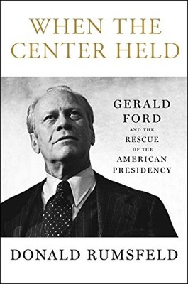 When the Center Held: Gerald Ford and the Rescue of the American Presidency by