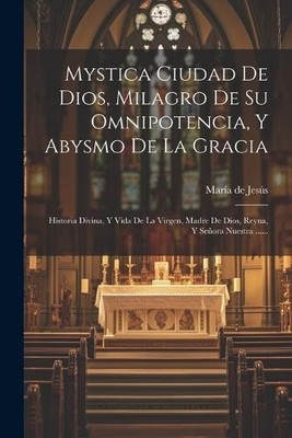 Mystica Ciudad De Dios, Milagro De Su Omnipotencia, Y Abysmo De La (Taschenbuch)