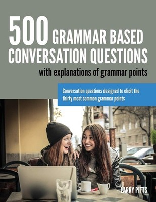 500 Grammar Based Conversation Questions - paperback Pitts, Larry