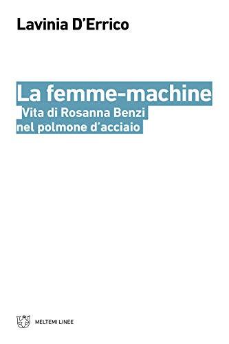 9788883538346 La femme-machine. Vita di Rosanna Benzi nel polmone d'acciaio - La