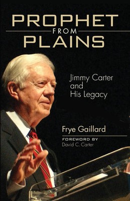 Prophet from Plains Jimmy Carter and His Legacy Frye Gaillard Taschenbuch 2009