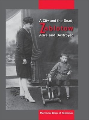 A City and the Dead; Zablotow Alive and Destroyed: Memorial Book of Zabolotov, U