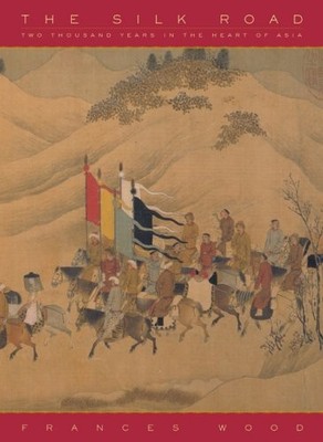 The Silk Road: Two Thousand Years in ..., Wood, Frances
