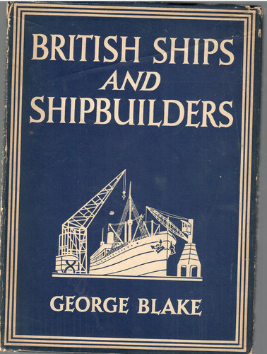 BRITISH SHIPS AND SHIPBUILDERS by George Blake (B)