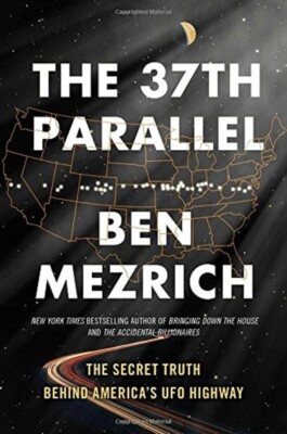 THE 37th PARALLEL : THE SECRET TRUTH BEHIND AMERICA'S UFO HIGHWAY
