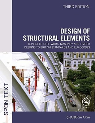 Design of Structural Elements: Concrete, Steelwork, by Arya, Chanakya 0415467209